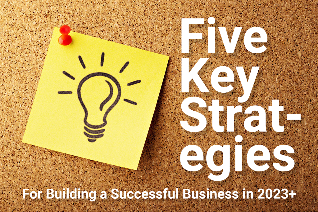 5 Key Strategies for Building a Successful Business in 2023