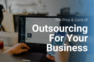 the pros and cons of outsourcing for your business
