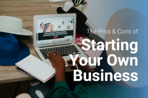 the pros and cons of starting your own business