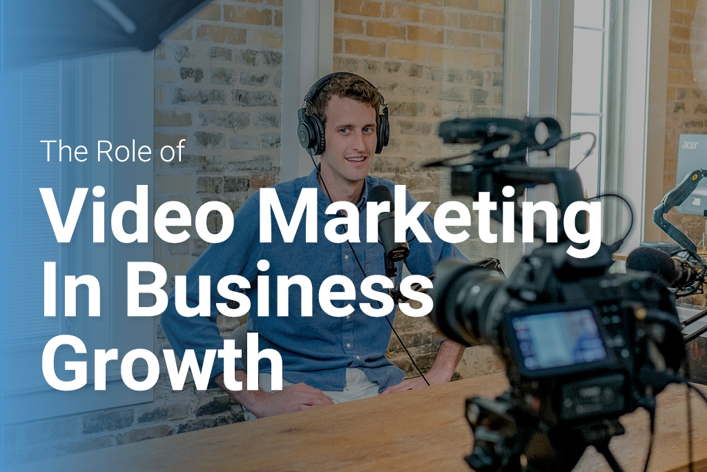 the role of video marketing in business growth